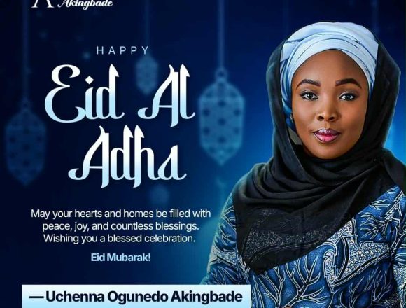 UCHE-AKINGBADE UCHENNA OGUNEDO AKINGBADE WISHES MUSLIM FAITHFUL A JOYOUS EID CELEBRATION