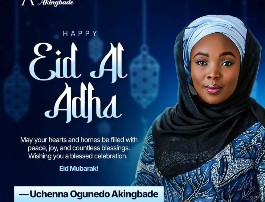UCHENNA OGUNEDO AKINGBADE WISHES MUSLIM FAITHFUL A JOYOUS EID CELEBRATION