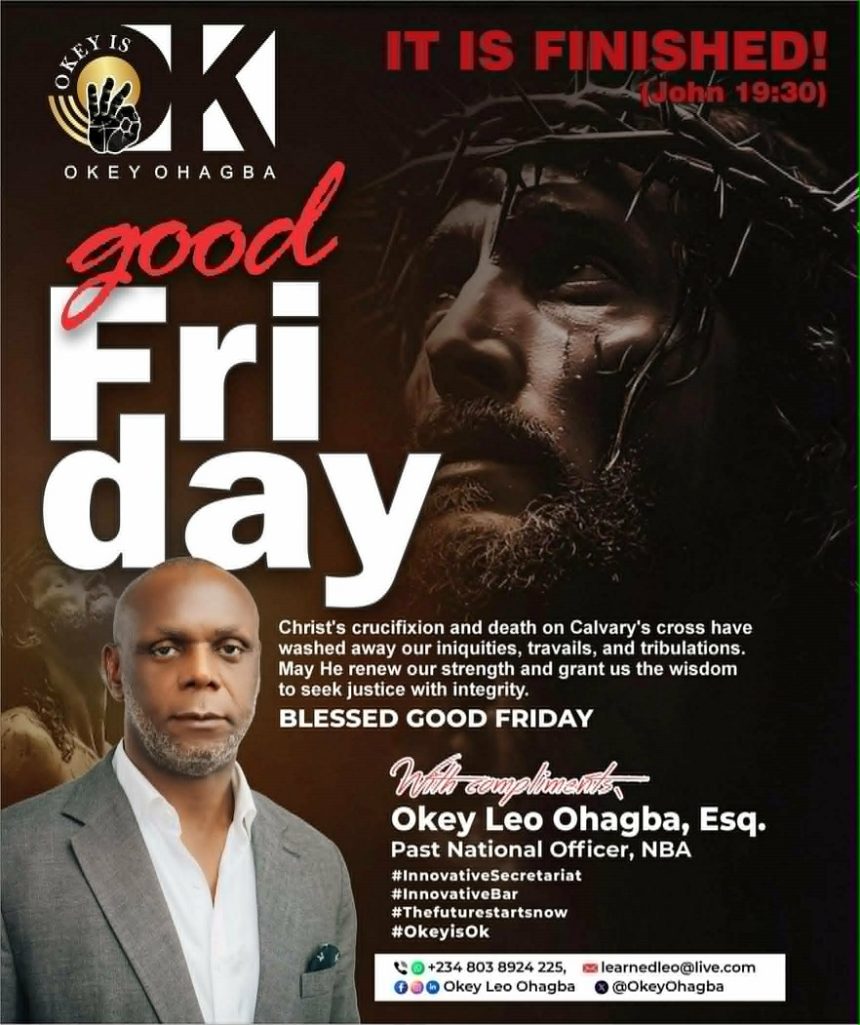 AT GOOD FRIDAY, OKEY OHAGBA URGES LAWYERS TO REFLECT ON CHRIST’S SACRIFICE