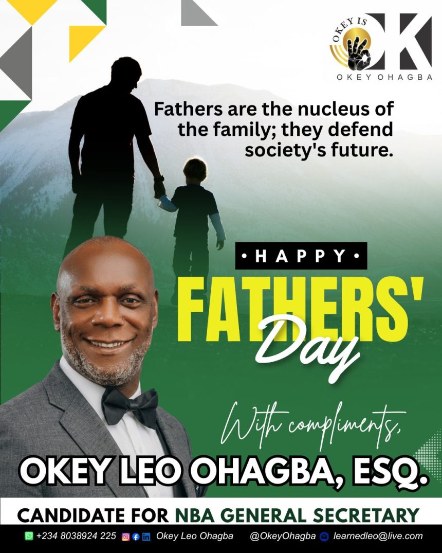 IMG-20260621-WA0013 OKEY LEO OHAGBA ON FATHERS’ DAY: FATHERS ARE THE NUCLEUS OF EVERY FAMILY, DEFEND SOCIETY’S FUTURE