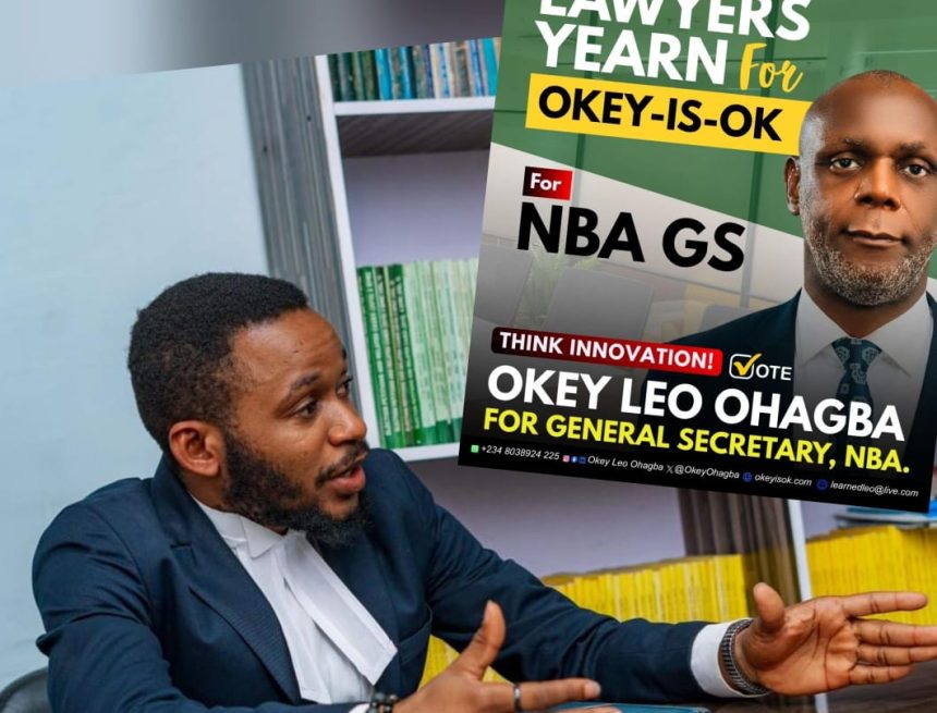 WHY YOUNG LAWYERS WILL CHOOSE OKEY-IS-OK FOR GENERAL SECRETARY, NBA