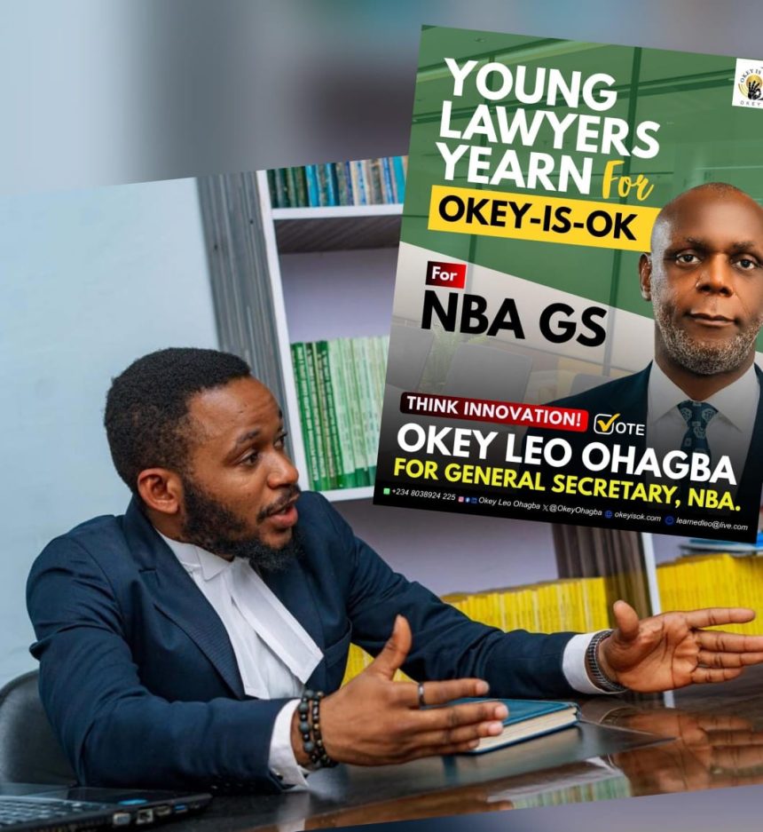 WHY YOUNG LAWYERS WILL CHOOSE OKEY-IS-OK FOR GENERAL SECRETARY, NBA